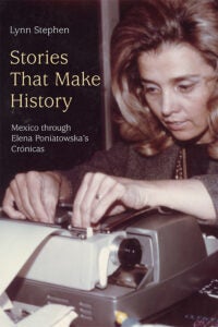 Stories That Make History: Mexico through Elena Poniatowska’s Crónicas Book Cover