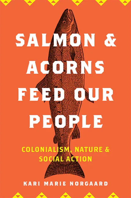 Samon and Acorns Feed Our People: Colonialism, Nature, and Social Action