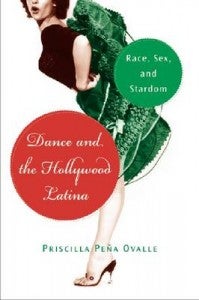 Dance and the Hollywood Latina: Race, Sex, and Stardom Book Cover