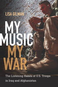 My Music, My War: The Listening Habits of U.S. Troops in Iraq and Afghanistan Book Cover