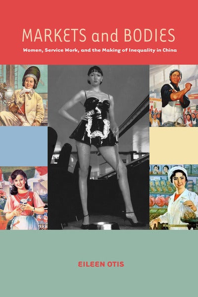 Markets and Bodies: Women, Service Work, and the Making of Inequality in China Book Cover