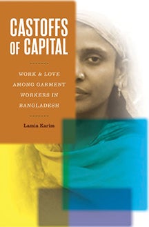 Cover of "Castoffs of Capital: Work and Love among Garment Workers in Bangladesh"