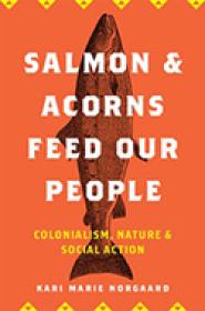 Salmon and Acorns Feed Our People: Colonialism, Nature, and Social Action Book Cover