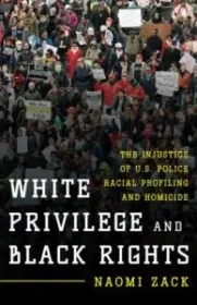 White Privilege and Black Rights: The Injustice of U.S. Police Racial Profiling and Homicide Book Cover