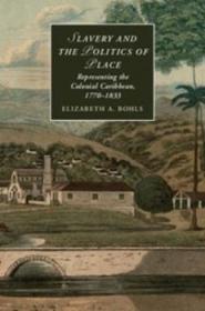 Slavery and the Politics of Place: Representing the Colonial Caribbean, 1770-1833 Book Cover