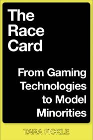 The Race Card: From Gaming Technologies to Model Minorities Book Cover