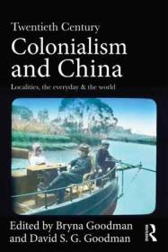 Twentieth Century Colonialism and China: Localities, the Everyday, and the World Book Cover