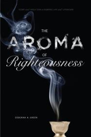 The Aroma of Righteousness: Scent and Seduction in Rabbinic Life and Literature Book Cover