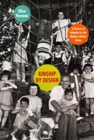 Kinship by Design: A History of Adoption in the Modern United States