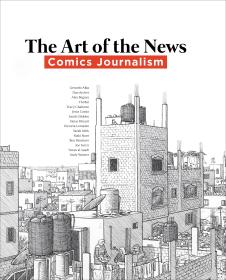 Cover of "The Art of the News: Comics Journalism"