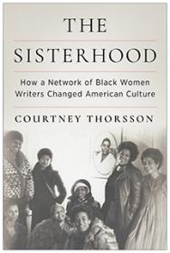 Cover of "The Sisterhood: How a Network of Black Women Writers Changed American Culture"