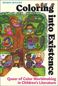 Cover of "Coloring into Existence: Queer of Color Worldmaking in Children's Literature"