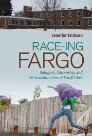 Race-ing Fargo: Refugees, Citizenship, and the Transformation of Small Cities