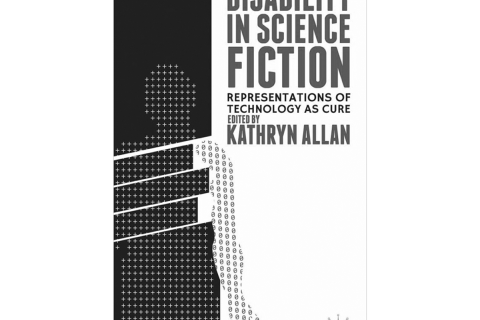  Disability in Science Fiction: Representations of Technology as Cure, published by Palgrave Macmillan