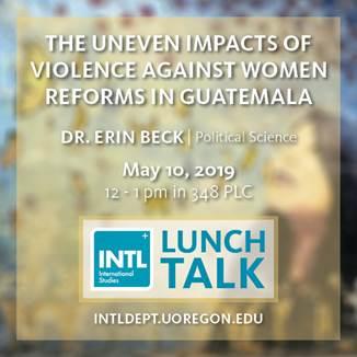 Erin Beck: The Uneven Impacts of Violence against Women Reforms in Guatemala