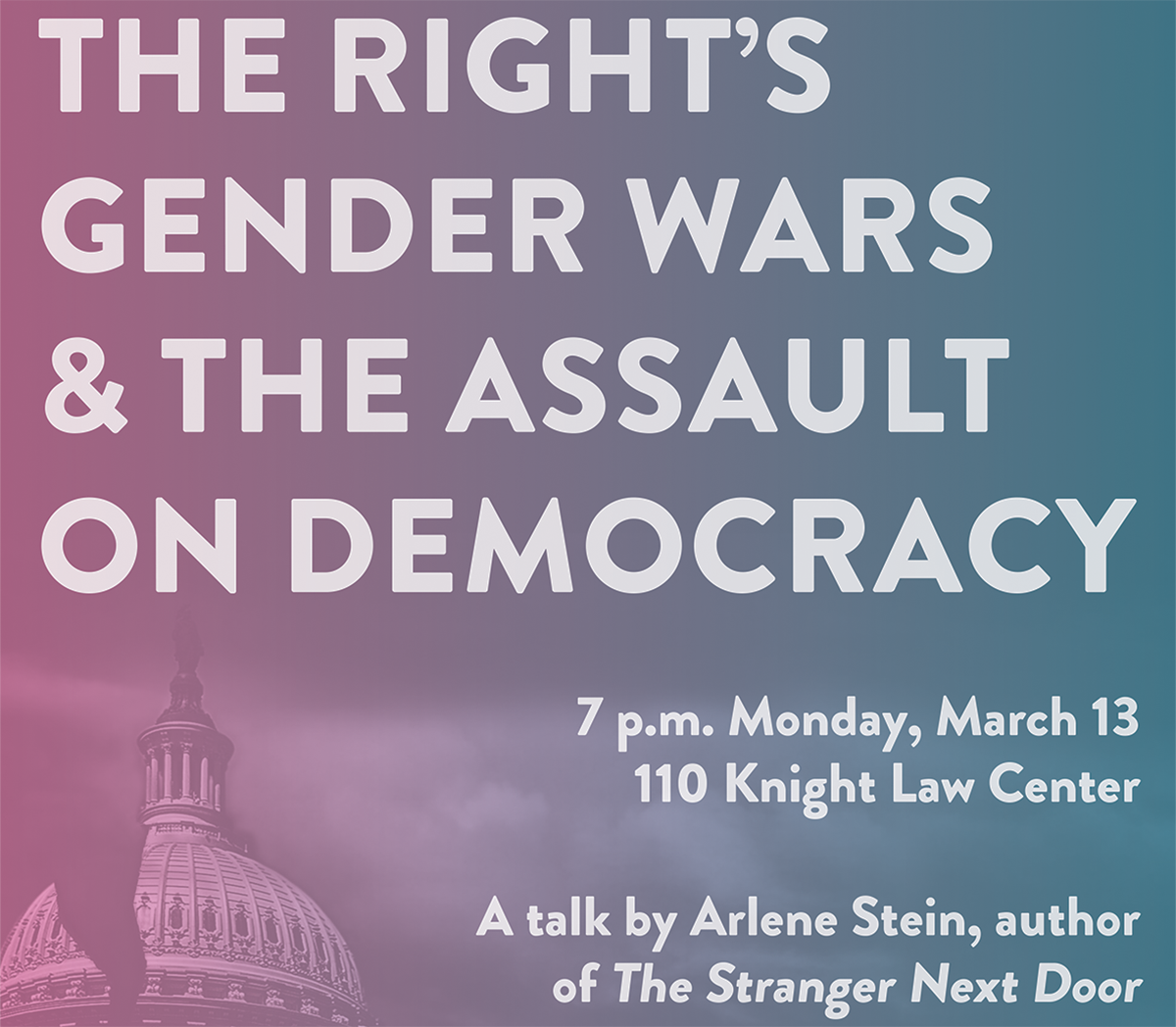 A clip of the poster for Arlene Stein's talk "The Right's Gender Wars and the Assault on Democracy"