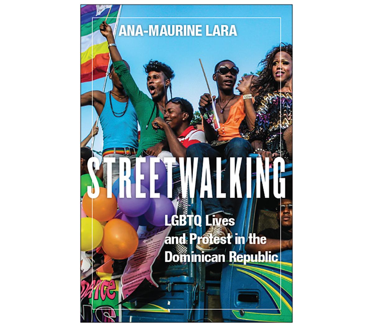 Cover of Ana-Maurine Lara's "Streetwalking: LGBTQ Lives and Protest in the Dominican Republic"