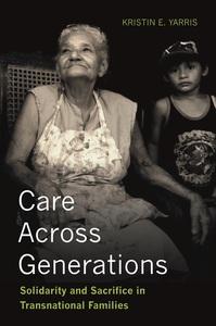Kristin Yarris Publishes "Care Across Generations Solidarity and Sacrifice in Transnational Families"