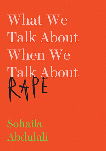 Sohaila Abdulali: What We Talk About When We Talk About Rape